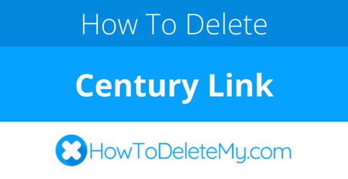 How to delete or cancel Century Link