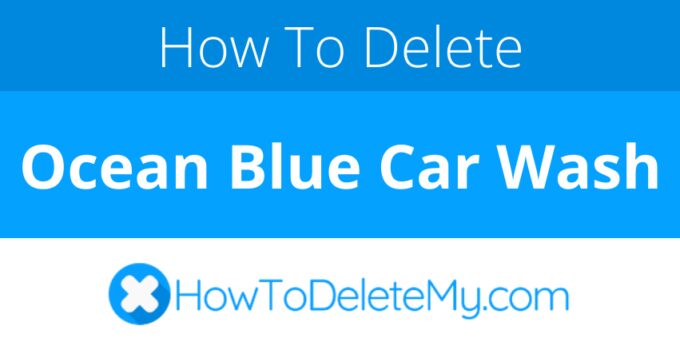 How to delete or cancel Ocean Blue Car Wash