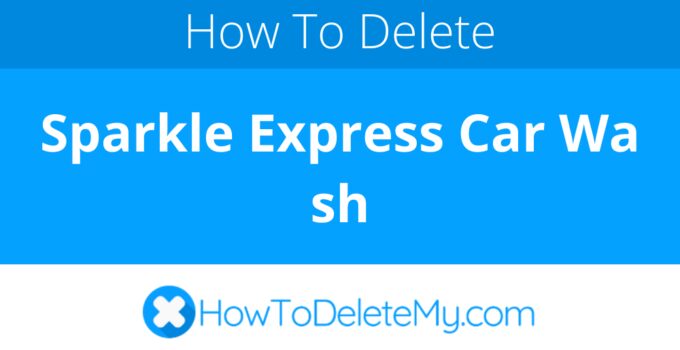 How to delete or cancel Sparkle Express Car Wash