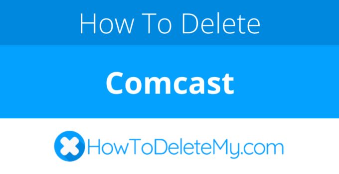 How to delete or cancel Comcast